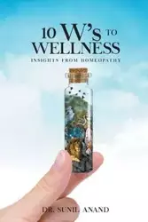The 10W's To WELLNESS - Anand Dr. Sunil