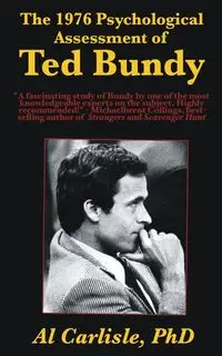 The 1976 Psychological Assessment of Ted Bundy - Al Carlisle