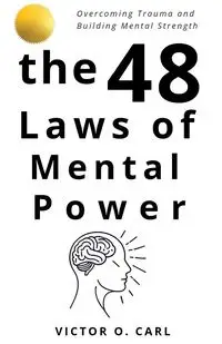 The 48 Laws of Mental Power - O. Carl Victor