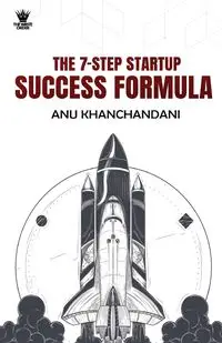 The 7 Step Startup Success Formula - Khanchandani Anu