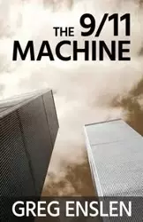 The 9/11 Machine - Greg Enslen