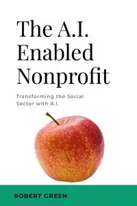 The A.I. Enabled Nonprofit - Robert Green