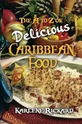 The A to Z of Delicious Caribbean Food - Karlene Rickard