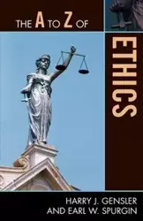 The A to Z of Ethics - Harry J. Gensler