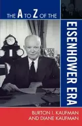 The A to Z of the Eisenhower Era - Burton I. Kaufman