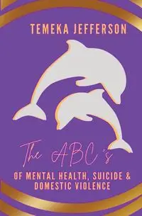 The ABC's of Mental Health, Suicide & Domestic Violence - JEFFERSON TEMEKA