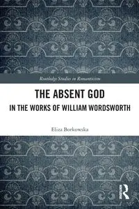 The Absent God in the Works of William Wordsworth - Eliza Borkowska