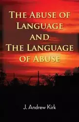 The Abuse of Language and the Language of Abuse - J. Kirk Andrew