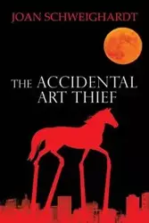 The Accidental Art Thief - Joan Schweighardt