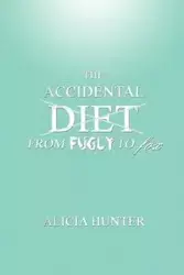 The Accidental Diet from Fugly to Fox - Hunter Alicia