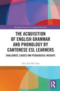 The Acquisition of English Grammar and Phonology by Cantonese ESL Learners - Chan Alice Yin Wa