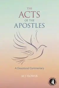 The Acts of the Apostles - Flower M J