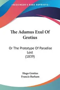 The Adamus Exul Of Grotius - Hugo Grotius