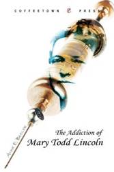 The Addiction of Mary Todd Lincoln - Anne E. Beidler