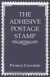 The Adhesive Postage Stamp - Patrick Chalmers