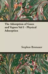 The Adsorption of Gases and Vapors Vol I - Physical Adsorption - Stephen Brunauer