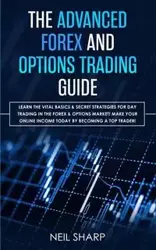 The Advanced Forex and Options Trading Guide - Neil Sharp