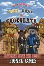 The Adventures of Buff, Gray, & Chocolate Bringing Down The House - James Lionel