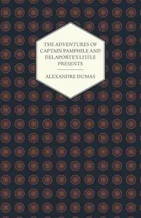 The Adventures of Captain Pamphile and Delaporte's Little Presents - With Three Illustrations by Frank Adams - Dumas Alexandre