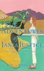 The Adventures of Jania Justice - One - Rogers I. E.