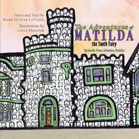 The Adventures of Matilda the Tooth Fairy - Mark Hunter LaVigne