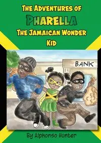 The Adventures of Pharella, The Jamaican Wonder Kid - Hunter Alphonso