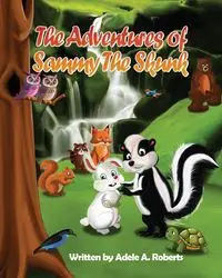 The Adventures of Sammy the Skunk - Adele A. Roberts