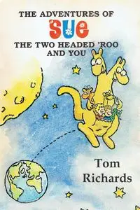 The Adventures of Sue the Two Headed 'Roo and You - Tom Richards