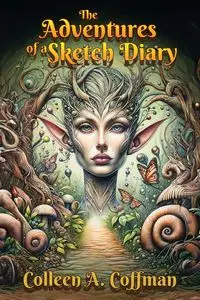 The Adventures of a Sketch Diary - Colleen A. Coffman