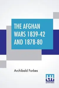 The Afghan Wars 1839-42 And 1878-80 - Forbes Archibald