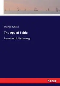 The Age of Fable - Thomas Bulfinch