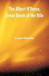 The Albert N'Yanza, Great Basin of the Nile - Samuel Baker Sir White