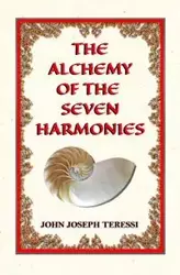 The Alchemy of The Seven Harmonies - John Joseph Teressi