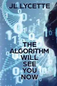 The Algorithm Will See You Now - Lycette JL