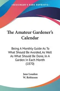 The Amateur Gardener's Calendar - Jane Loudon