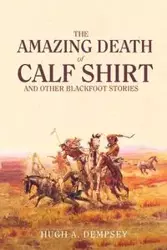 The Amazing Death of Calf Shirt - Hugh Dempsey Aylmer