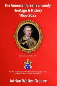 The American Greene's Family Heritage and History 1066-2022 - Adrian Walter Greene