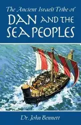 The Ancient Israeli Tribe of Dan and the Sea Peoples - Bennett John