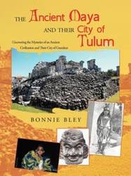 The Ancient Maya and Their City of Tulum - Bonnie Bley