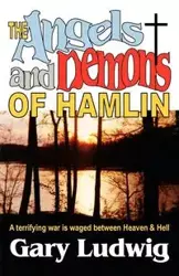 The Angels and Demons of Hamlin - Gary Ludwig