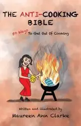 The Anti-Cooking Bible - Maureen Ann Clarke