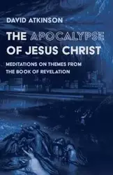 The Apocalypse of Jesus Christ - David Atkinson