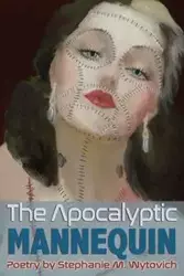 The Apocalyptic Mannequin - Stephanie M. Wytovich