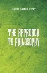 The Approach to Philosophy - Perry Ralph Barton