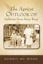 The Apricot Outlook of Katherine Koon Hung Wong - Dennis W.C. Wong