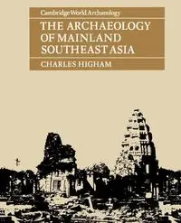The Archaeology of Mainland Southeast Asia - Charles Higham