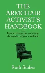 The Armchair Activist's Handbook - Ruth Stokes