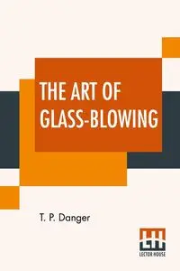 The Art Of Glass-Blowing - Danger T. P.