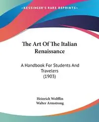 The Art Of The Italian Renaissance - Wolfflin Heinrich