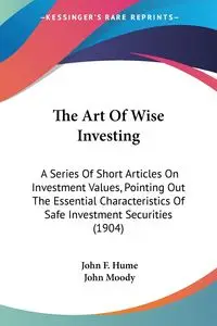 The Art Of Wise Investing - John F. Hume